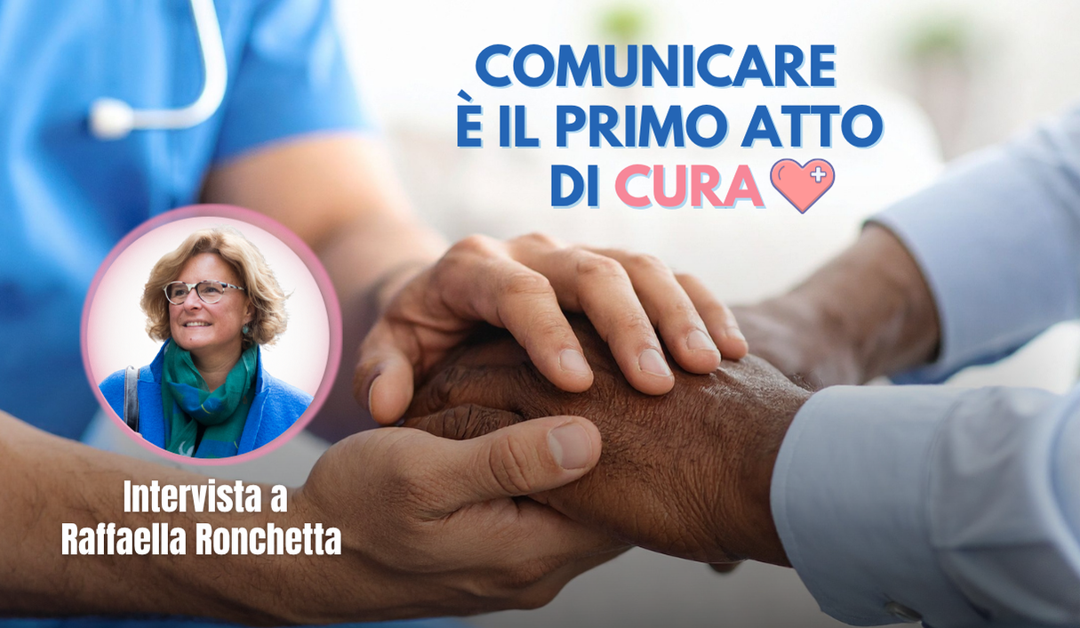 Comunicare bene è il primo atto di Cura: intervista a Raffaella Ronchetta